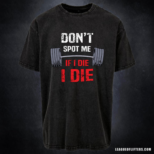 DON'T SPOT ME IF I DIE I DIE- Pump Top