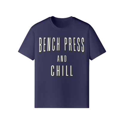 BENCH PRESS AND CHILL- Classic T-Shirt