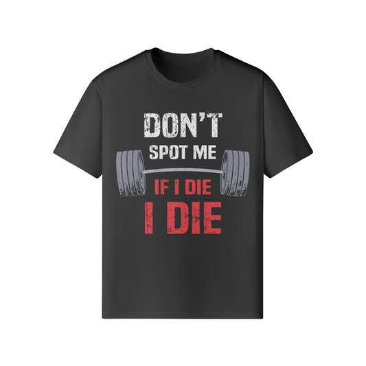 DON'T SPOT ME IF I DIE I DIE- Classic T-Shirt