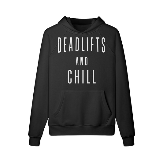 DEADLIFTS AND CHILL- Hoodie