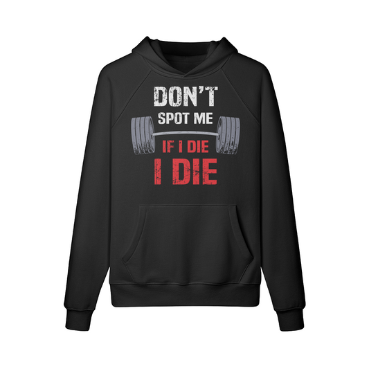 DON'T SPOT ME IF I DIE I DIE- Hoodie