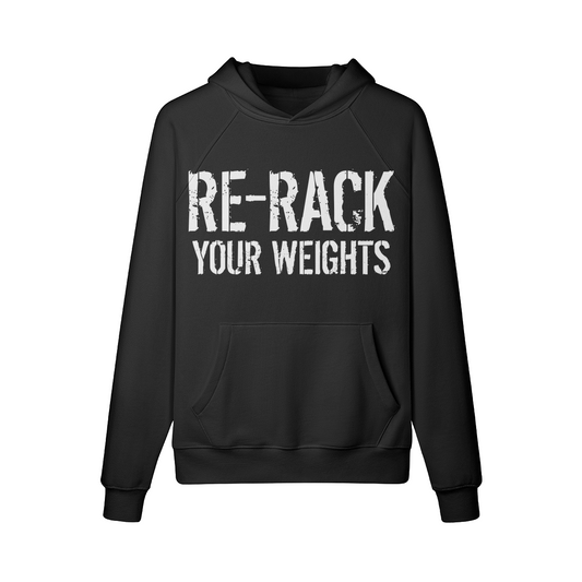 RE-RACK YOUR WEIGHTS- Hoodie