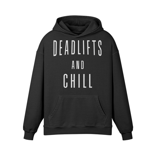 DEADLIFTS AND CHILL- Oversized Hoodie