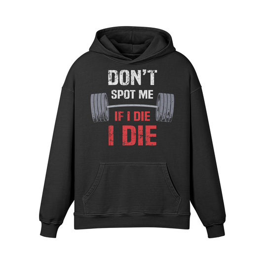 DON'T SPOT ME IF I DIE I DIE- Oversized Hoodie