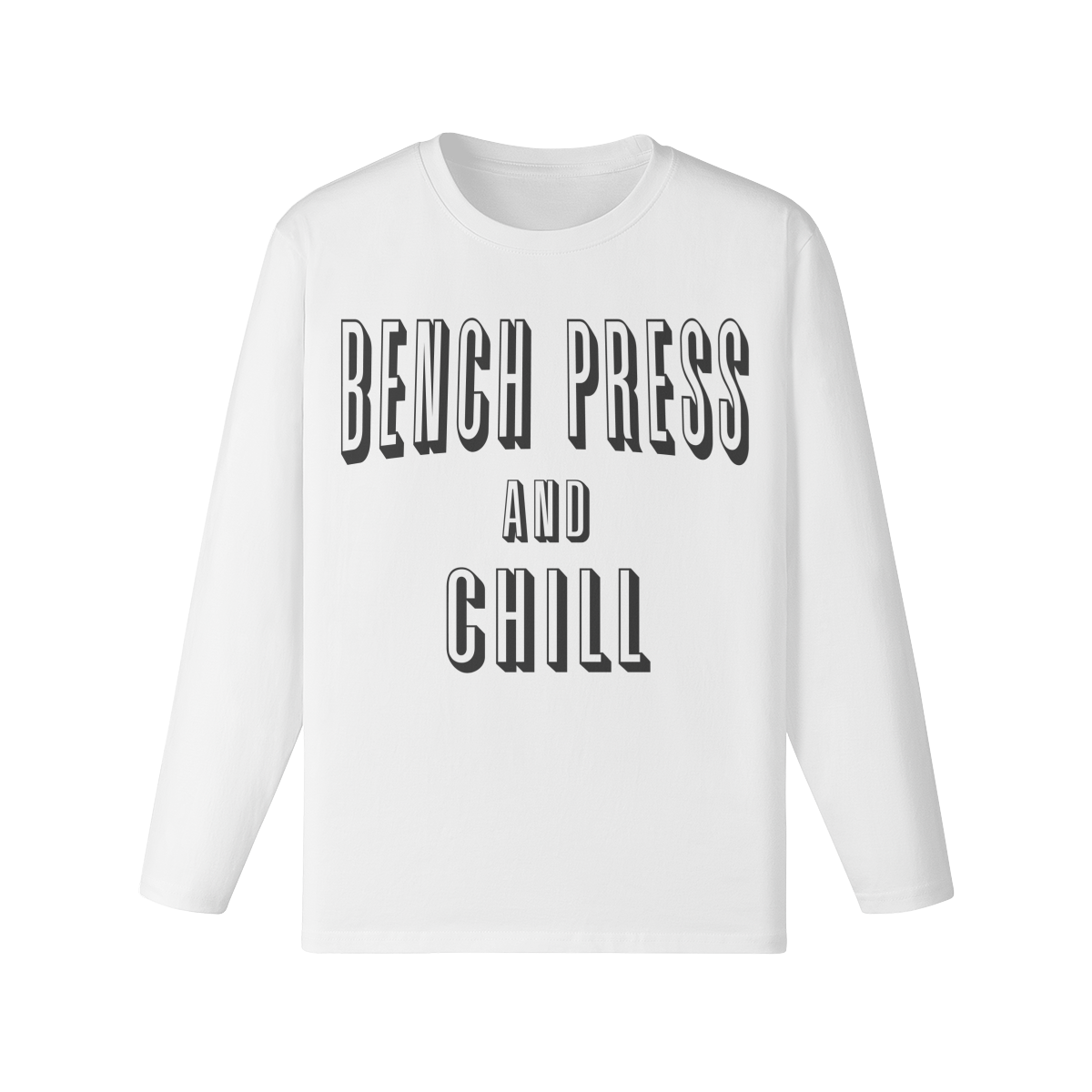 BENCH PRESS AND CHILL- Classic Long Sleeve Top