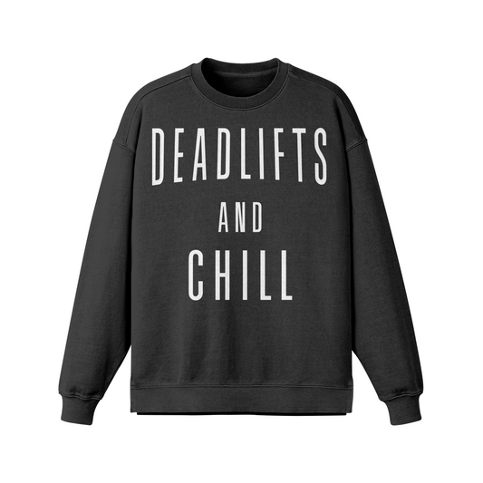 DEADLIFTS AND CHILL- Oversized Long Sleeve Sweatshirt